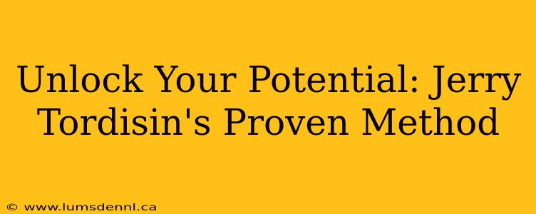 Unlock Your Potential: Jerry Tordisin's Proven Method