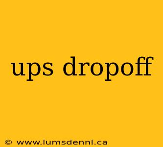 ups dropoff