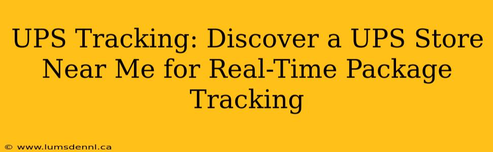 UPS Tracking: Discover a UPS Store Near Me for Real-Time Package Tracking