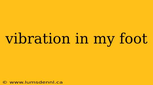 vibration in my foot