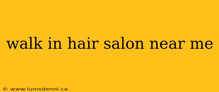 walk in hair salon near me