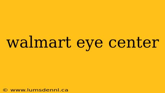 walmart eye center