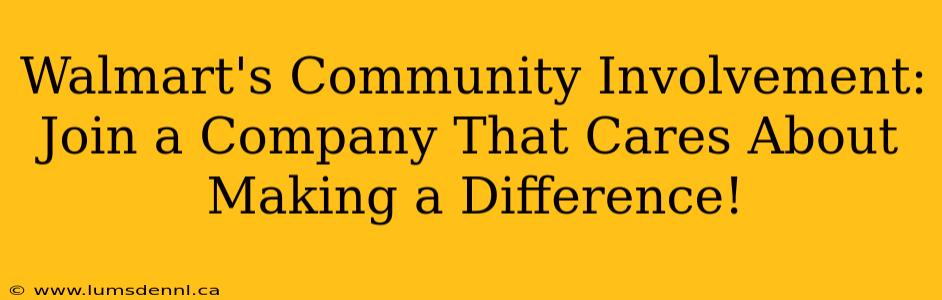 Walmart's Community Involvement: Join a Company That Cares About Making a Difference!