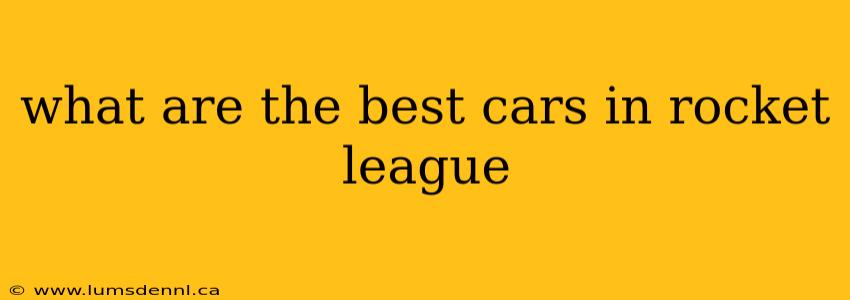 what are the best cars in rocket league
