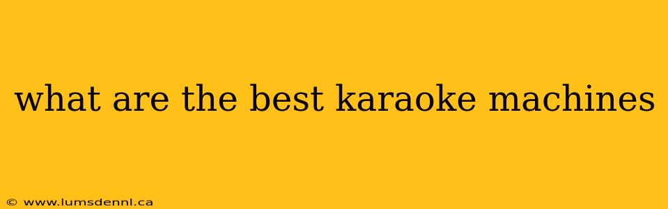 what are the best karaoke machines