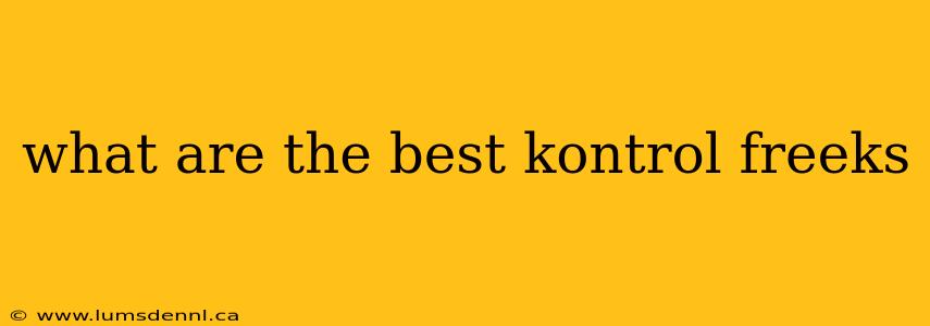 what are the best kontrol freeks