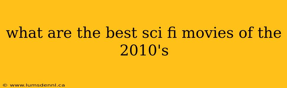 what are the best sci fi movies of the 2010's