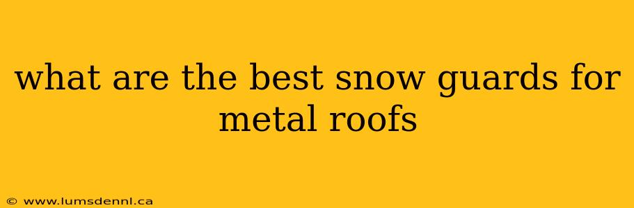what are the best snow guards for metal roofs