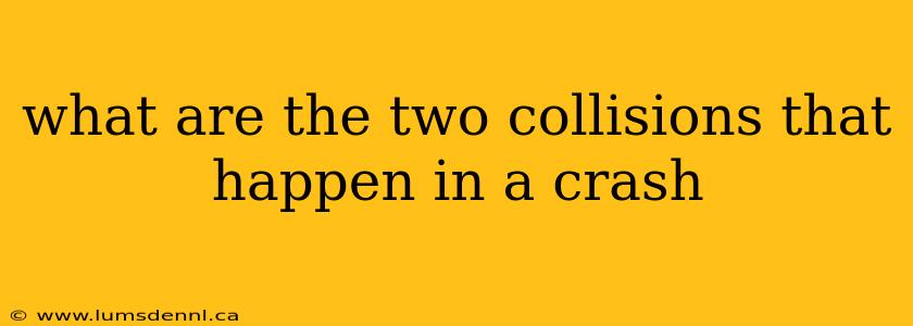 what are the two collisions that happen in a crash