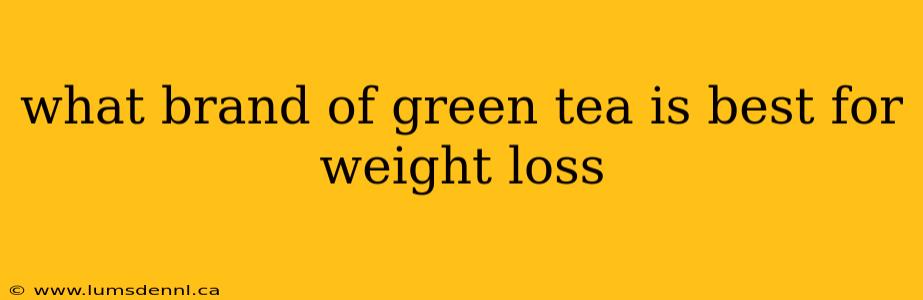what brand of green tea is best for weight loss