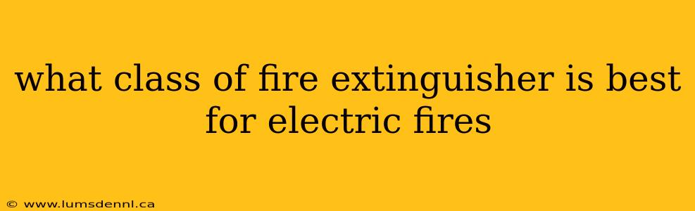 what class of fire extinguisher is best for electric fires