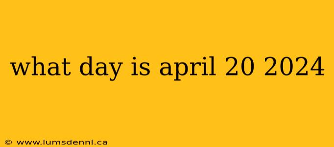 what day is april 20 2024