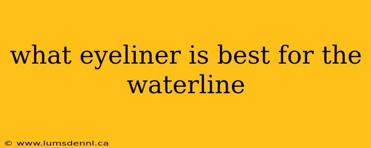 what eyeliner is best for the waterline