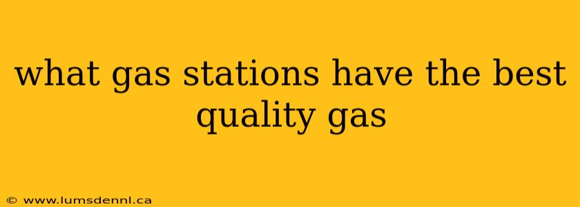 what gas stations have the best quality gas