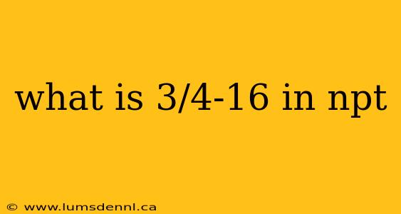 what is 3/4-16 in npt