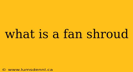 what is a fan shroud