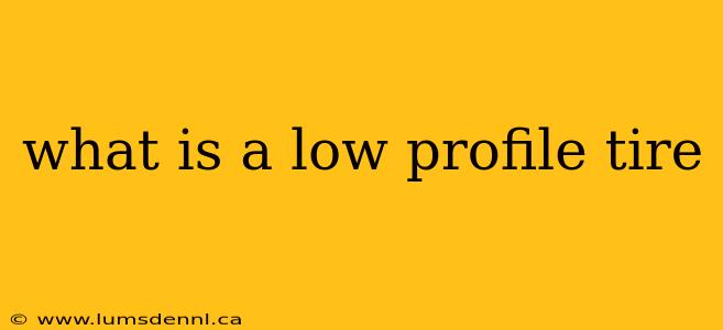 what is a low profile tire