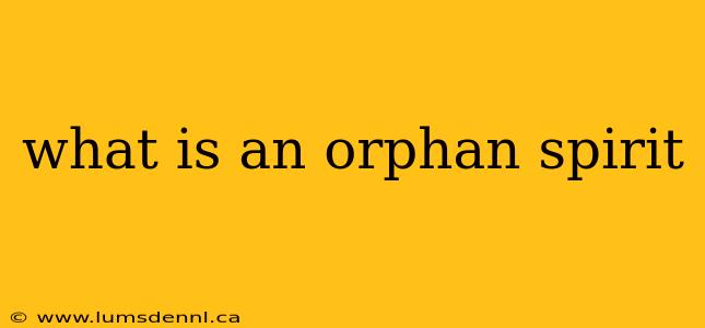what is an orphan spirit