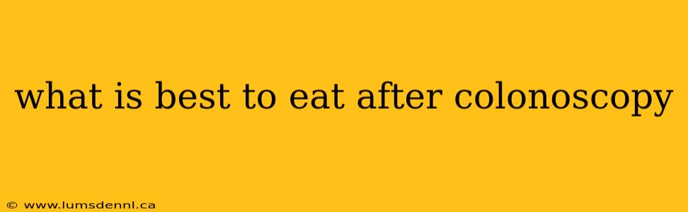 what is best to eat after colonoscopy
