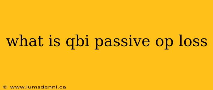 what is qbi passive op loss