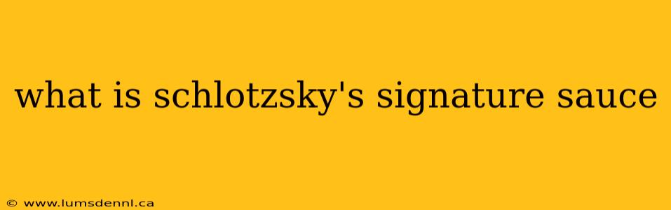 what is schlotzsky's signature sauce