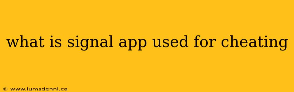 what is signal app used for cheating