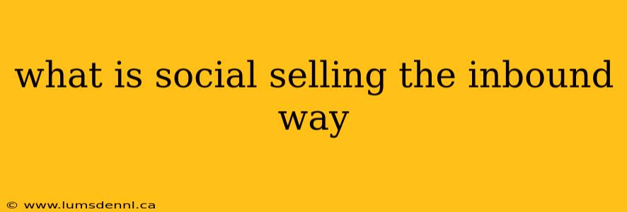 what is social selling the inbound way