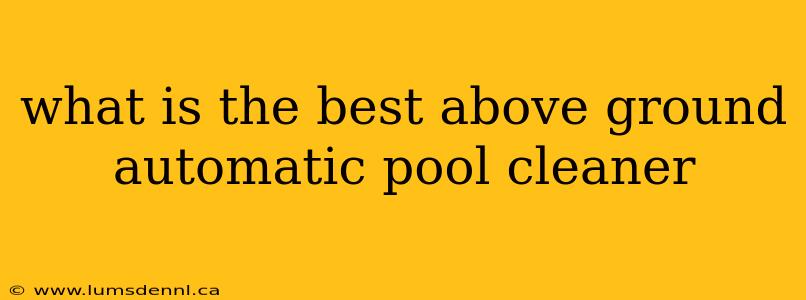 what is the best above ground automatic pool cleaner