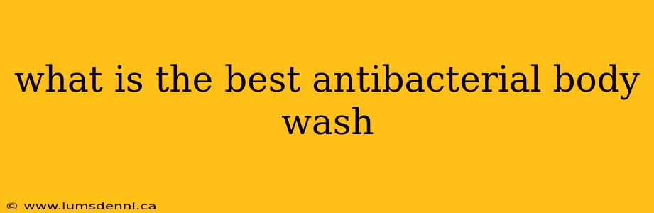 what is the best antibacterial body wash