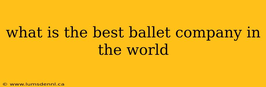 what is the best ballet company in the world