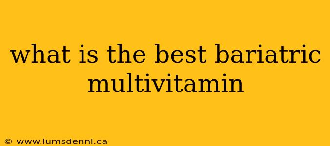 what is the best bariatric multivitamin