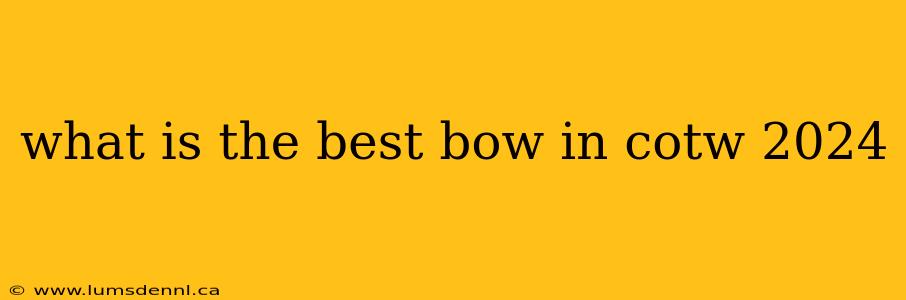 what is the best bow in cotw 2024