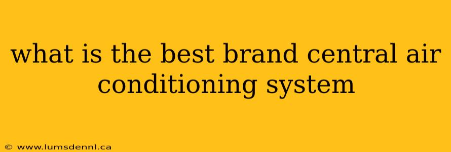what is the best brand central air conditioning system
