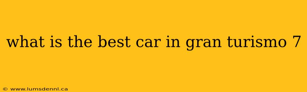 what is the best car in gran turismo 7