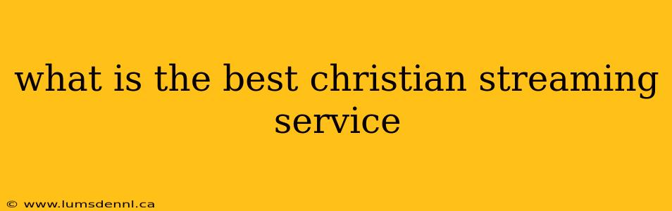 what is the best christian streaming service