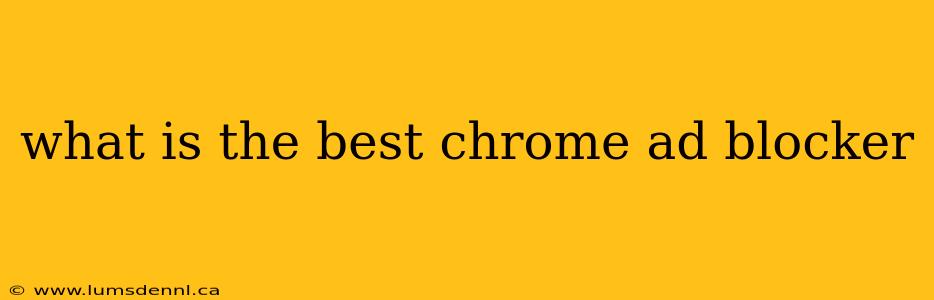 what is the best chrome ad blocker