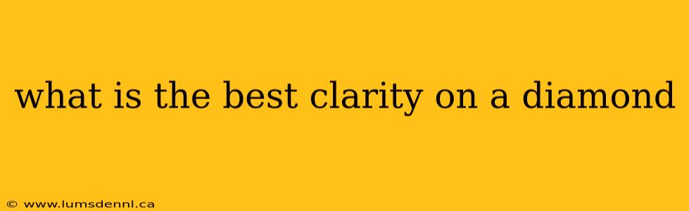what is the best clarity on a diamond