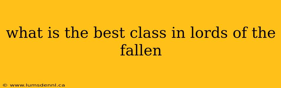 what is the best class in lords of the fallen