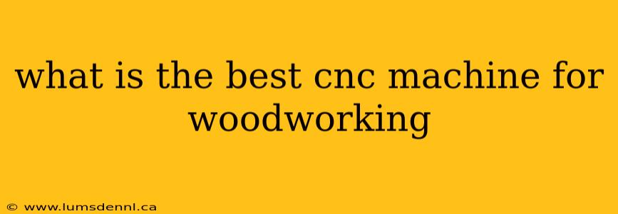 what is the best cnc machine for woodworking
