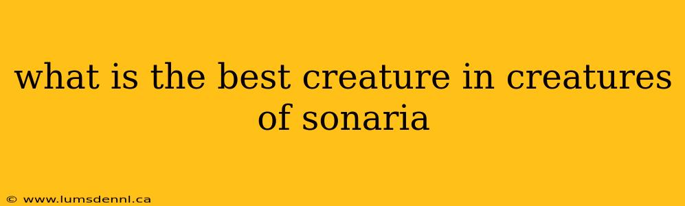 what is the best creature in creatures of sonaria