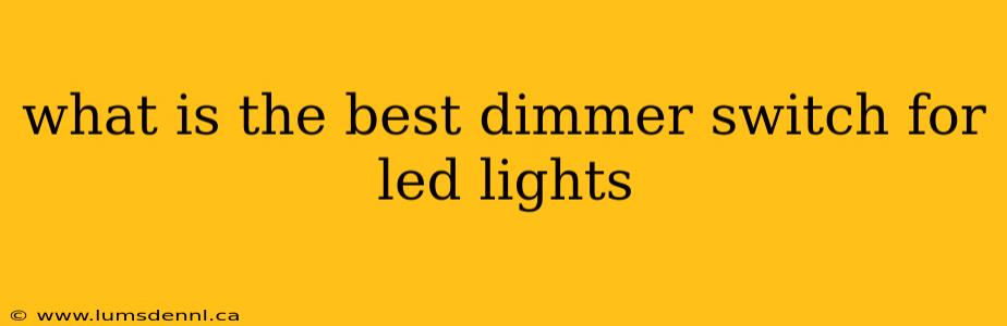 what is the best dimmer switch for led lights