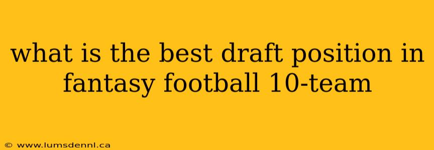 what is the best draft position in fantasy football 10-team