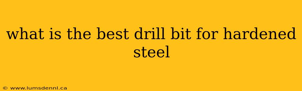 what is the best drill bit for hardened steel