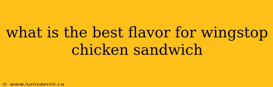 what is the best flavor for wingstop chicken sandwich