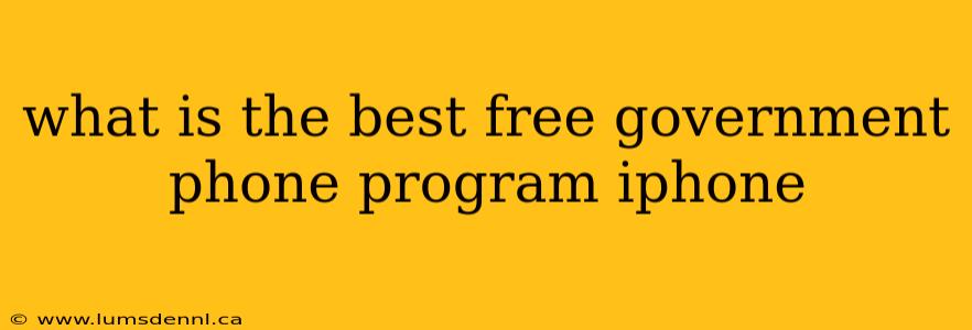 what is the best free government phone program iphone