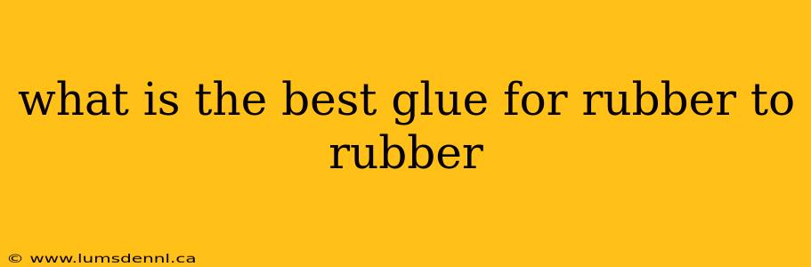 what is the best glue for rubber to rubber