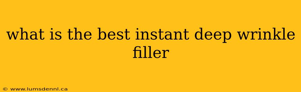 what is the best instant deep wrinkle filler