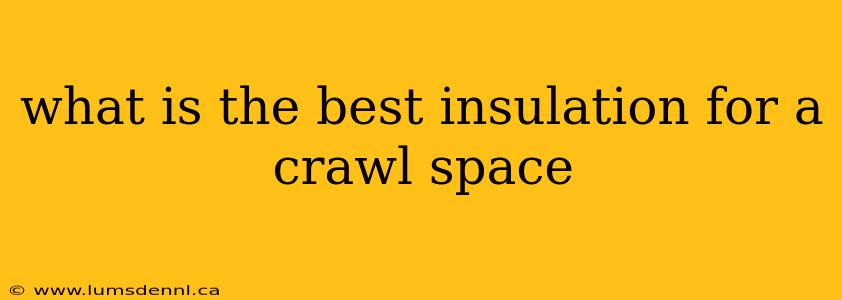 what is the best insulation for a crawl space