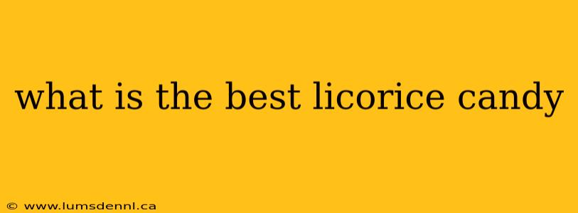 what is the best licorice candy