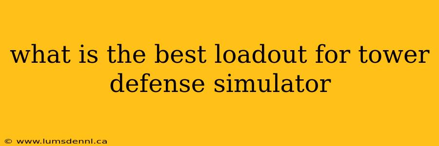 what is the best loadout for tower defense simulator
